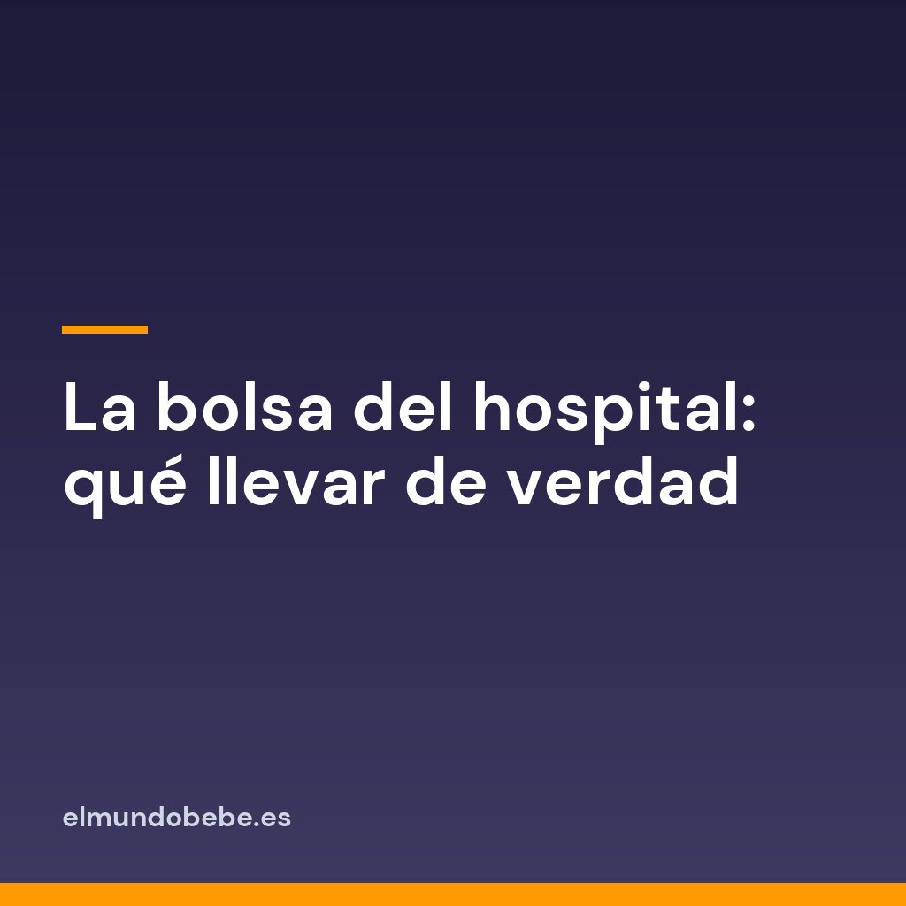 La bolsa del hospital: qué llevar de verdad